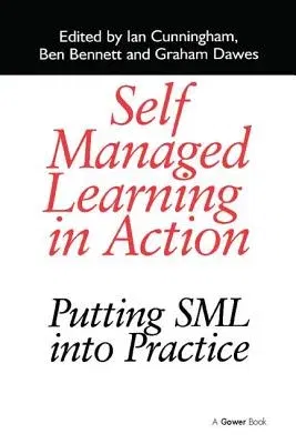 Self Managed Learning in Action: Putting Sml Into Practice