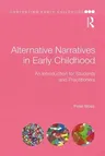 Alternative Narratives in Early Childhood: An Introduction for Students and Practitioners