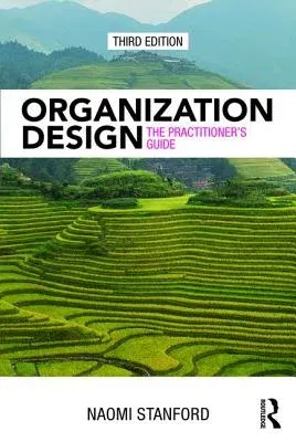 Organization Design: The Practitioner's Guide