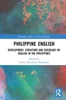 Philippine English: Development, Structure, and Sociology of English in the Philippines