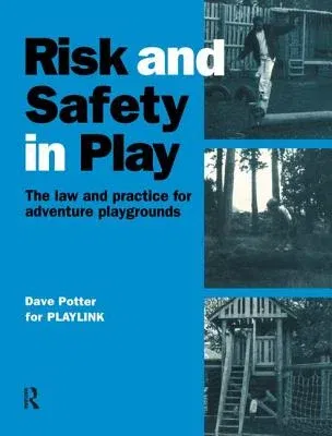 Risk and Safety in Play: The Law and Practice for Adventure Playgrounds