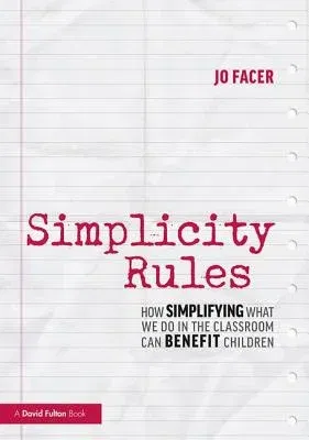 Simplicity Rules: How Simplifying What We Do in the Classroom Can Benefit Children