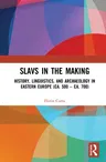 Slavs in the Making: History, Linguistics, and Archaeology in Eastern Europe (Ca. 500 - Ca. 700)