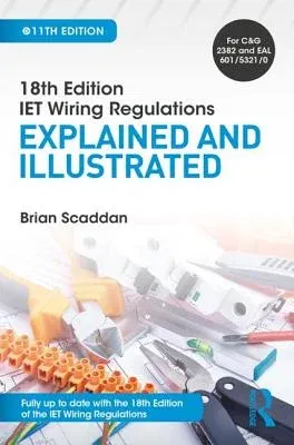 Iet Wiring Regulations: Explained and Illustrated: Explained and Illustrated