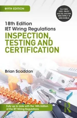 Iet Wiring Regulations: Inspection, Testing and Certification: Inspection, Testing and Certification