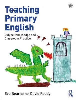 Teaching Primary English: Subject Knowledge and Classroom Practice