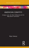 American Graffiti: George Lucas, the New Hollywood and the Baby Boom Generation