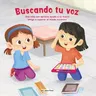 Buscando Tu Voz (Finding Your Voice): Una Niña Con Apraxia Ayuda a Su Nueva Amiga a Superar El Miedo Escénico