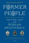 Former People: The Final Days of the Russian Aristocracy