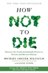 How Not to Die: Discover the Foods Scientifically Proven to Prevent and Reverse Disease