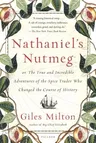 Nathaniel's Nutmeg: Or, the True and Incredible Adventures of the Spice Trader Who Changed the Course of History