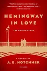 Hemingway in Love: His Own Story: A Memoir by A. E. Hotchner