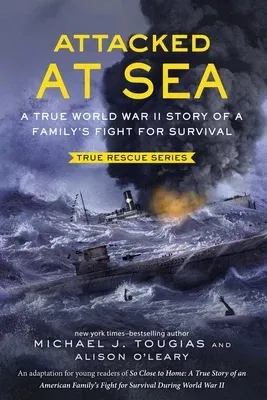 Attacked at Sea: A True World War II Story of a Family's Fight for Survival