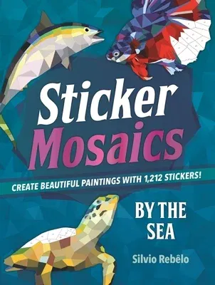 Sticker Mosaics: By the Sea: Create Beautiful Paintings with 1,212 Stickers!