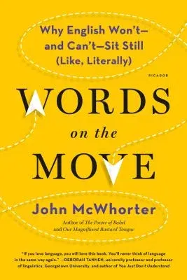 Words on the Move: Why English Won't - And Can't - Sit Still (Like, Literally)