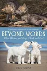 Beyond Words: What Wolves and Dogs Think and Feel (Young Reader's)