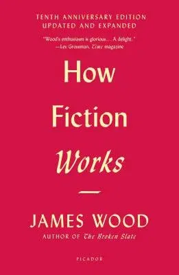 How Fiction Works (Tenth Anniversary Edition): Updated and Expanded (Revised)