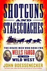 Shotguns and Stagecoaches: The Brave Men Who Rode for Wells Fargo in the Wild West