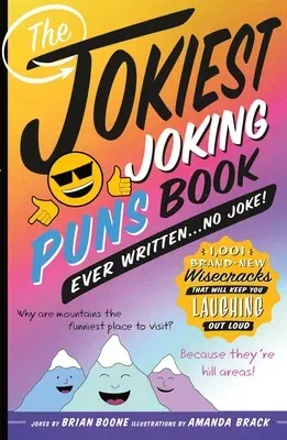 The Jokiest Joking Puns Book Ever Written . . . No Joke!: 1,001 Brand-New Wisecracks That Will Keep You Laughing Out Loud