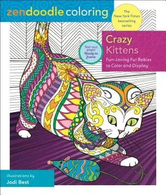 Zendoodle Coloring: Crazy Kittens: Fun-Loving Fur Babies to Color and Display