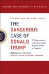 The Dangerous Case of Donald Trump: 37 Psychiatrists and Mental Health Experts Assess a President - Updated and Expanded with New Essays (Updated, Expande