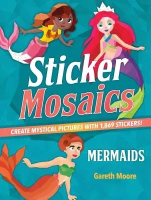 Sticker Mosaics: Mermaids: Create Mystical Pictures with 1,869 Stickers!