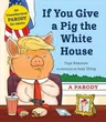 If You Give a Pig the White House: A Parody for Adults