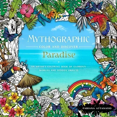 Mythographic Color & Discover: Paradise: An Artist's Coloring Book of Glorious Worlds and Hidden Objects