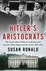 Hitler's Aristocrats: The Secret Power Players in Britain and America Who Supported the Nazis, 1923-1941