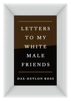 Letters to My White Male Friends