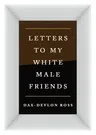 Letters to My White Male Friends