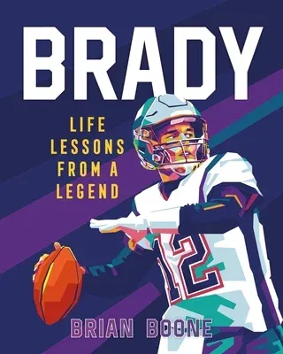 Brady: Life Lessons from a Legend