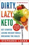 Dirty, Lazy, Keto: Get Started Losing Weight While Breaking the Rules (Revised, Expanded)