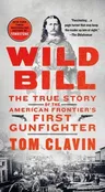 Wild Bill: The True Story of the American Frontier's First Gunfighter