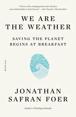 We Are the Weather: Saving the Planet Begins at Breakfast