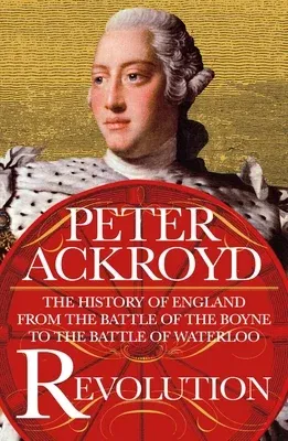 Revolution: The History of England from the Battle of the Boyne to the Battle of Waterloo