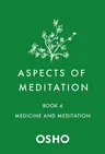 Aspects of Meditation Book 4: Medicine and Meditation