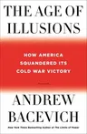 The Age of Illusions: How America Squandered Its Cold War Victory