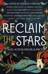 Reclaim the Stars: 17 Tales Across Realms & Space