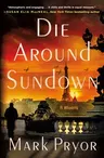 Die Around Sundown: A Henri Lefort Mystery