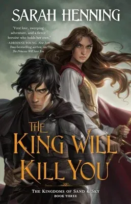 The King Will Kill You: The Kingdoms of Sand & Sky Book Three