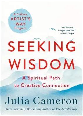 Seeking Wisdom: A Spiritual Path to Creative Connection (a Six-Week Artist's Way Program)