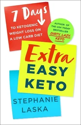 Extra Easy Keto: 7 Days to Ketogenic Weight Loss on a Low-Carb Diet