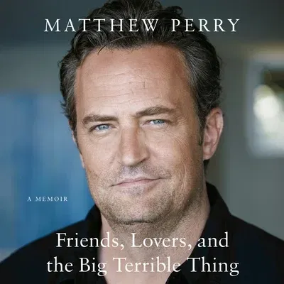 Friends, Lovers, and the Big Terrible Thing: A Memoir