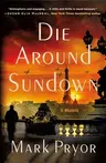 Die Around Sundown: A Henri Lefort Mystery