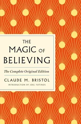 The Magic of Believing: The Complete Original Edition: Plus Bonus Material