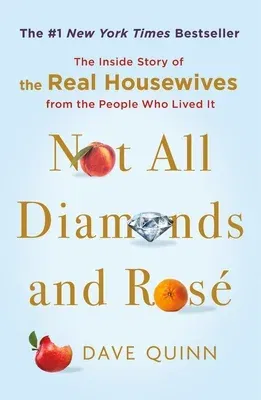 Not All Diamonds and Rosé: The Inside Story of the Real Housewives from the People Who Lived It