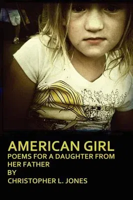 American Girl: Poems for a Daughter from Her Father