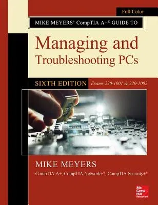 Mike Meyers' Comptia A+ Guide to Managing and Troubleshooting Pcs, Sixth Edition (Exams 220-1001 & 220-1002)