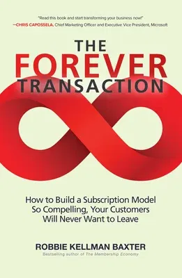 The Forever Transaction: How to Build a Subscription Model So Compelling, Your Customers Will Never Want to Leave